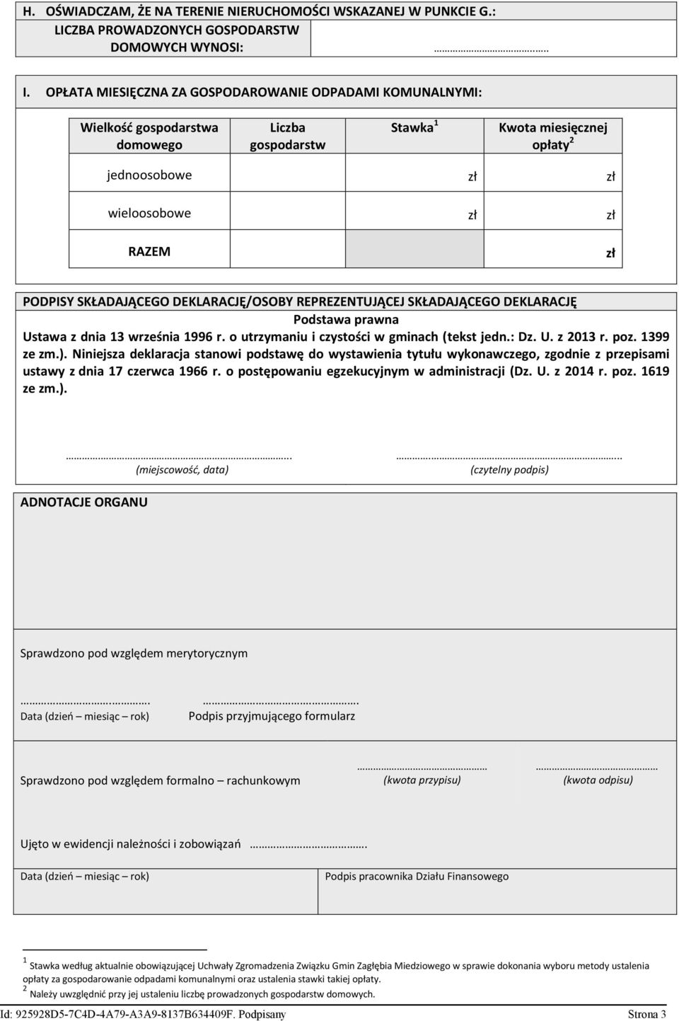 SKŁADAJĄCEGO DEKLARACJĘ/OSOBY REPREZENTUJĄCEJ SKŁADAJĄCEGO DEKLARACJĘ Podstawa prawna Ustawa z dnia 13 września 1996 r. o utrzymaniu i czystości w gminach (tekst jedn.: Dz. U. z 2013 r. poz.