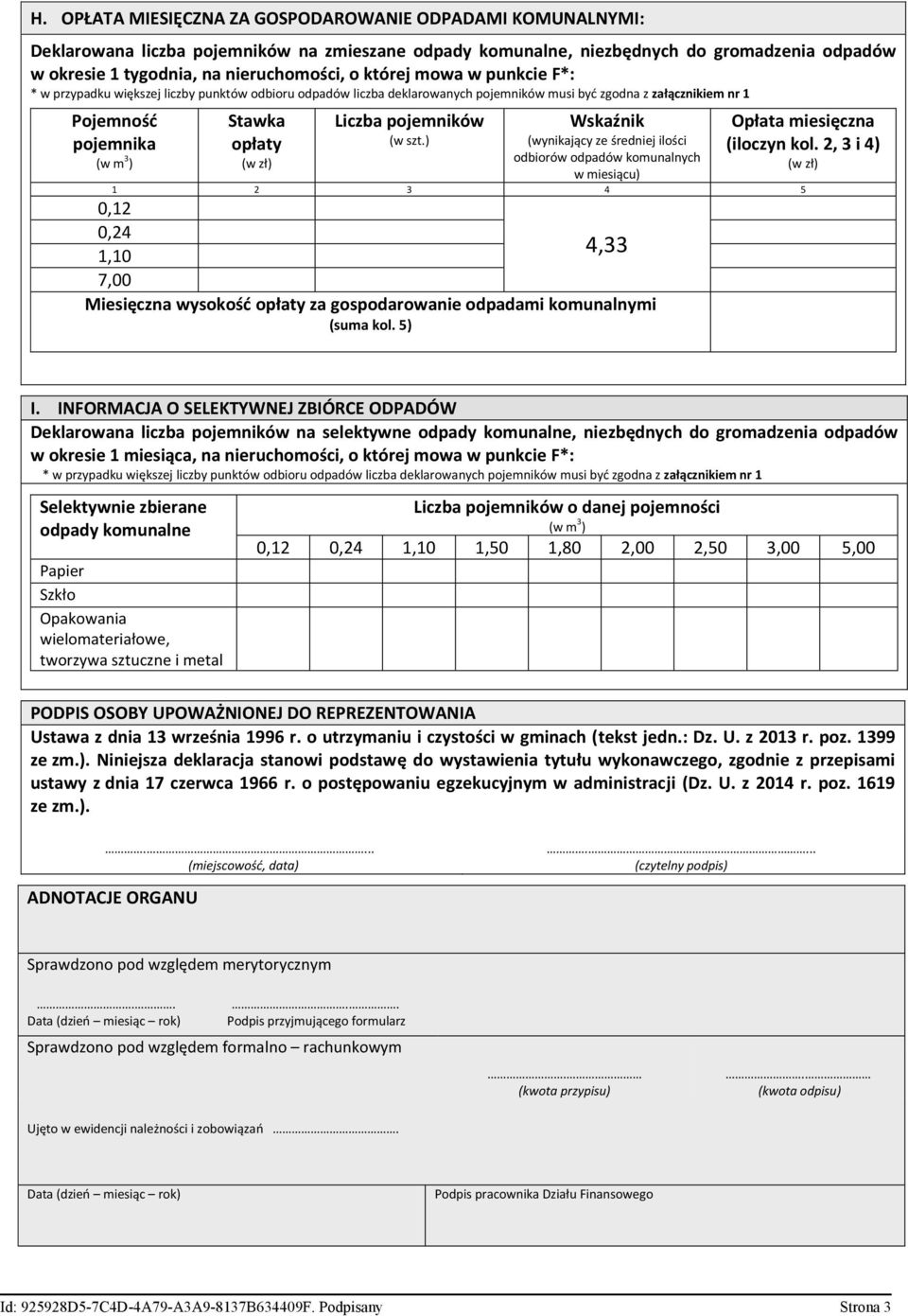 Liczba pojemników (w szt.) Wskaźnik (wynikający ze średniej ilości odbiorów odpadów komunalnych w miesiącu) Opłata miesięczna (iloczyn kol.