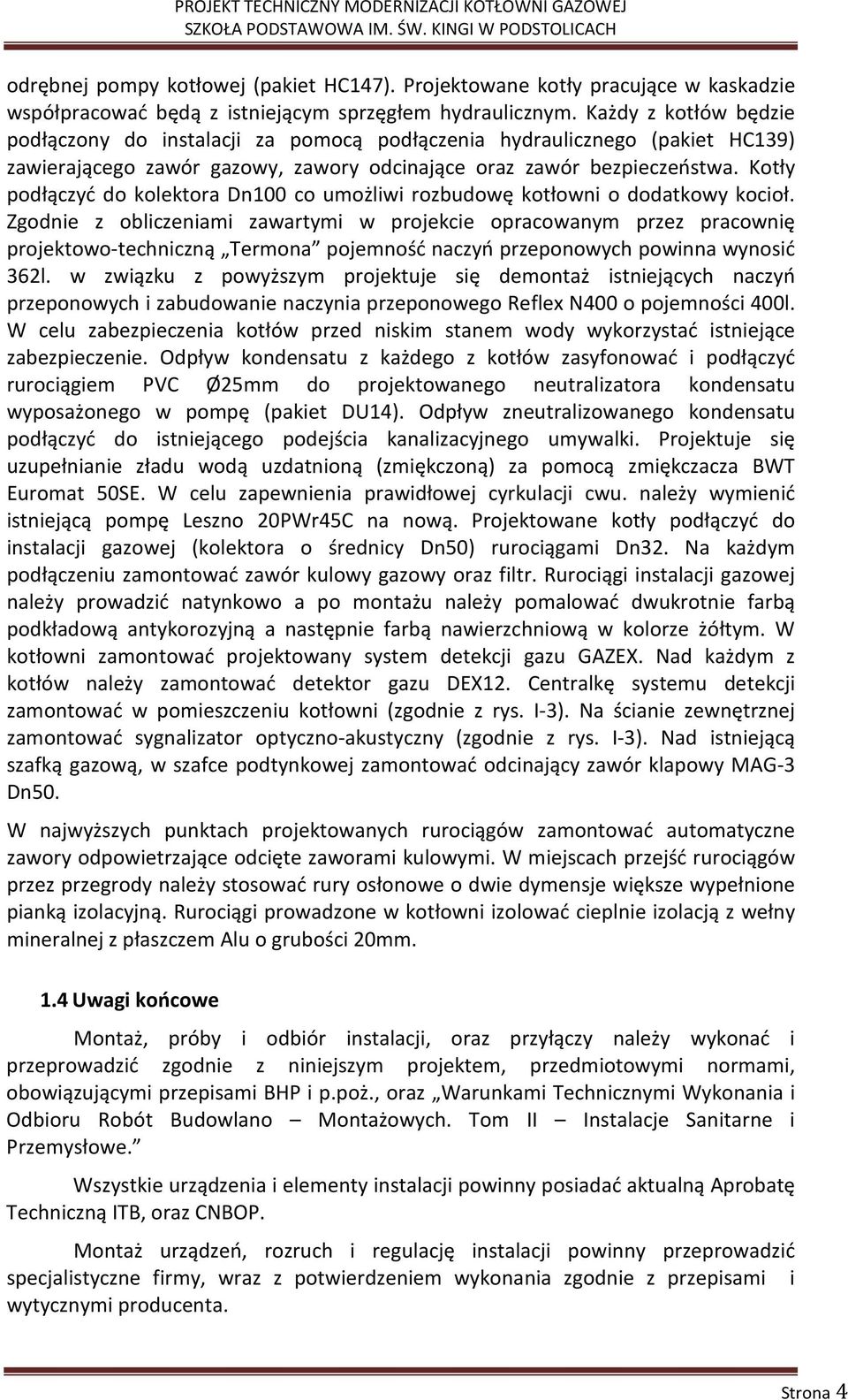 Kotły podłączyć do kolektora Dn100 co umożliwi rozbudowę kotłowni o dodatkowy kocioł.