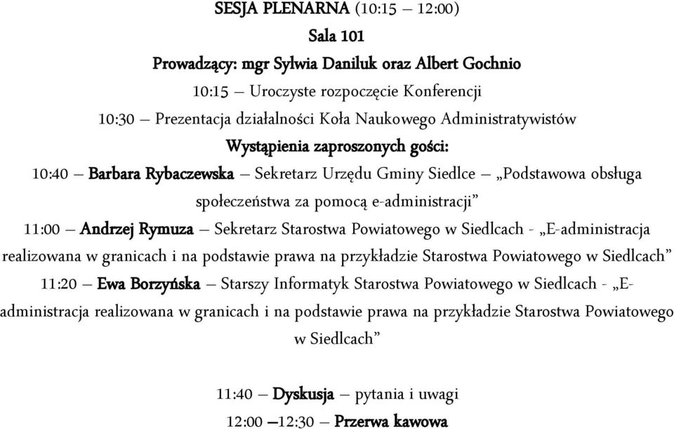 Sekretarz Starostwa Powiatowego w Siedlcach - E-administracja realizowana w granicach i na podstawie prawa na przykładzie Starostwa Powiatowego w Siedlcach 11:20 Ewa Borzyńska Starszy