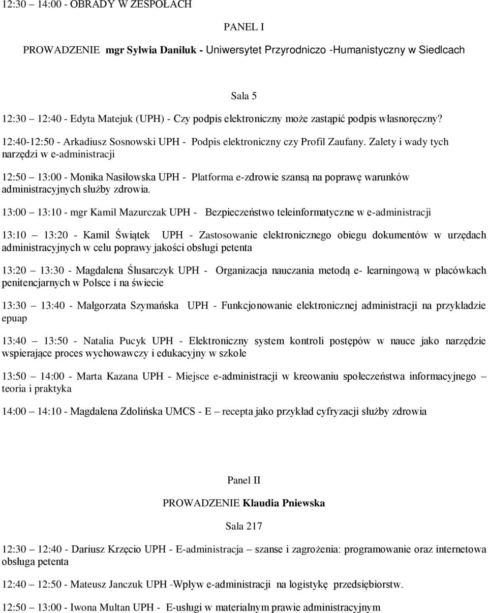 Zalety i wady tych narzędzi w e-administracji 12:50 13:00 - Monika Nasiłowska UPH - Platforma e-zdrowie szansą na poprawę warunków administracyjnych służby zdrowia.