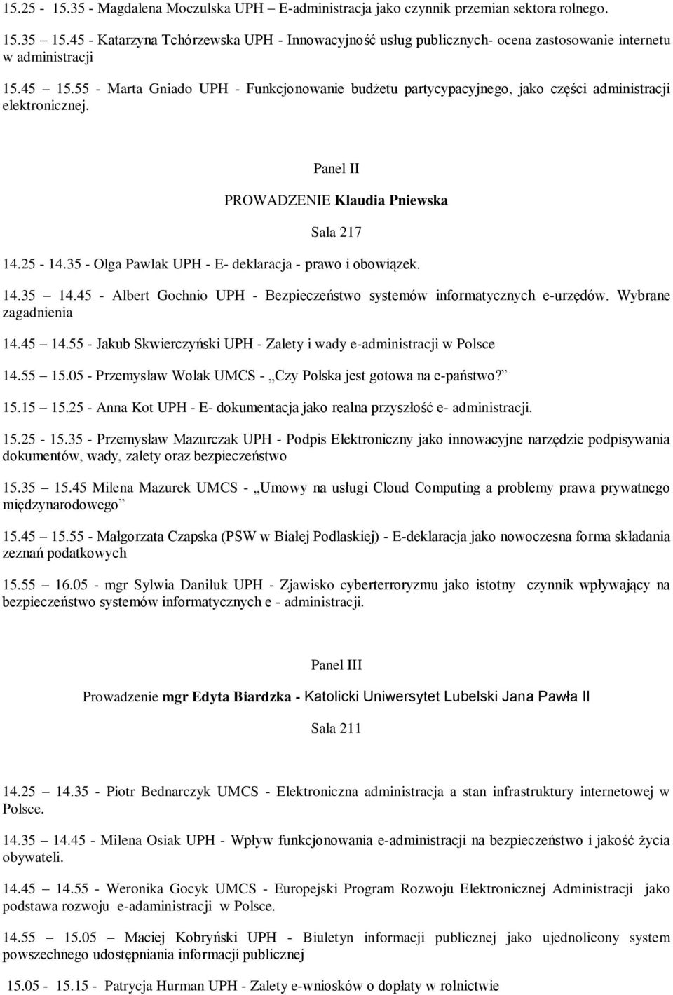 55 - Marta Gniado UPH - Funkcjonowanie budżetu partycypacyjnego, jako części administracji elektronicznej. Panel II PROWADZENIE Klaudia Pniewska Sala 217 14.25-14.
