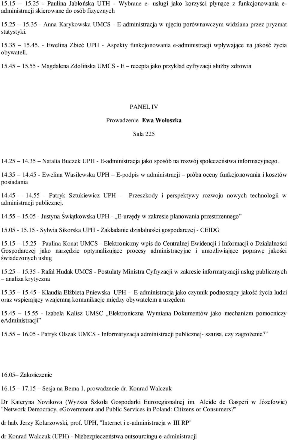 - Ewelina Zbieć UPH - Aspekty funkcjonowania e-administracji wpływające na jakość życia obywateli. 15.45 15.