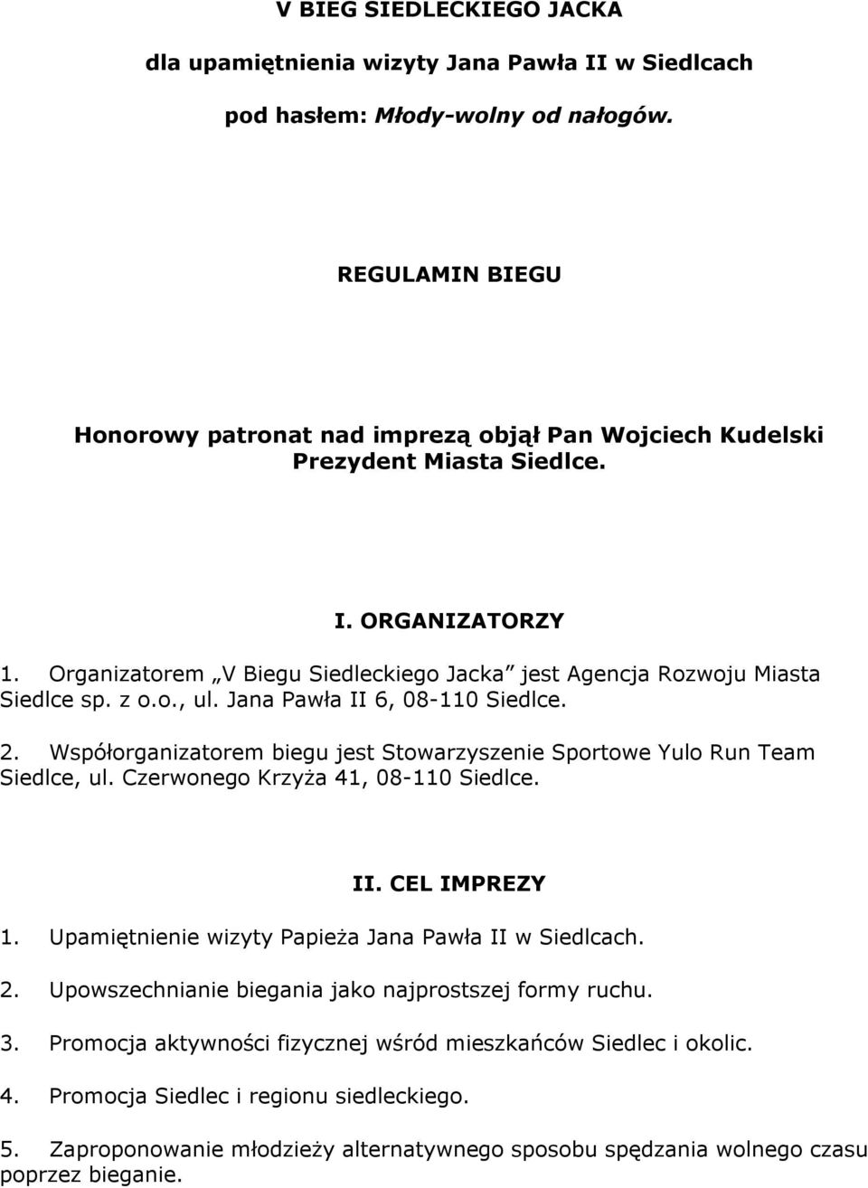 z o.o., ul. Jana Pawła II 6, 08-110 Siedlce. 2. Współorganizatorem biegu jest Stowarzyszenie Sportowe Yulo Run Team Siedlce, ul. Czerwonego Krzyża 41, 08-110 Siedlce. II. CEL IMPREZY 1.