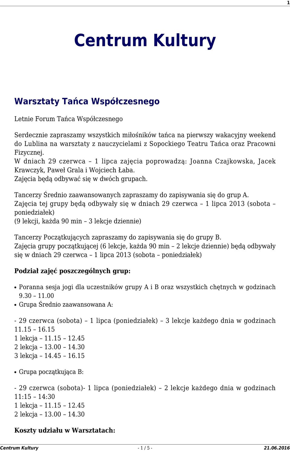 Zajęcia będą odbywać się w dwóch grupach. Tancerzy Średnio zaawansowanych zapraszamy do zapisywania się do grup A.