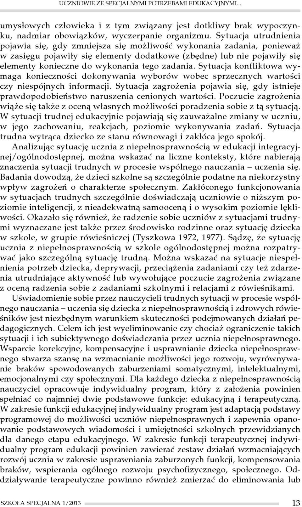 zadania. Sytuacja konfliktowa wymaga konieczności dokonywania wyborów wobec sprzecznych wartości czy niespójnych informacji.