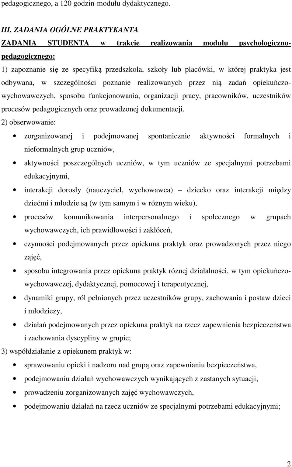 odbywana, w szczególności poznanie realizowanych przez nią zadań opiekuńczowychowawczych, sposobu funkcjonowania, organizacji pracy, pracowników, uczestników procesów pedagogicznych oraz prowadzonej