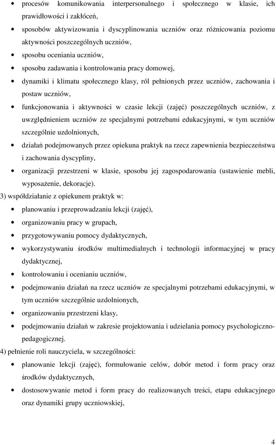 aktywności w czasie lekcji (zajęć) poszczególnych uczniów, z uwzględnieniem uczniów ze specjalnymi potrzebami edukacyjnymi, w tym uczniów szczególnie uzdolnionych, działań podejmowanych przez