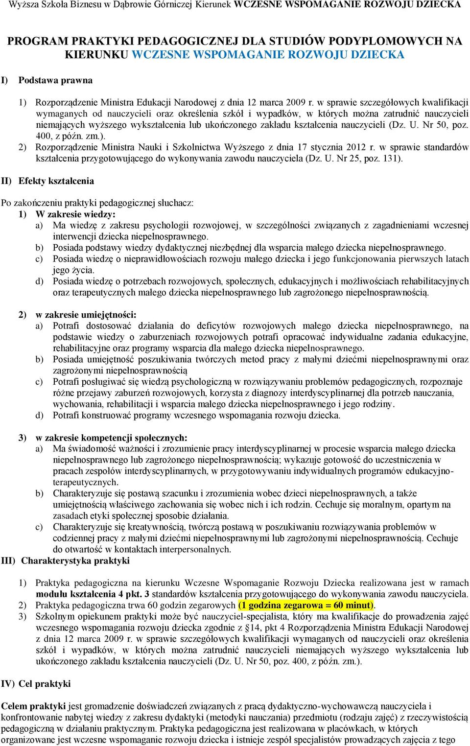 kształcenia nauczycieli (Dz. U. Nr 50, poz. 400, z późn. zm.). 2) Rozporządzenie Ministra Nauki i Szkolnictwa Wyższego z dnia 17 stycznia 2012 r.