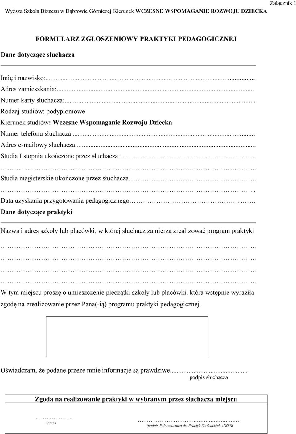 .. Studia I stopnia ukończone przez słuchacza:. Studia magisterskie ukończone przez słuchacza... Data uzyskania przygotowania pedagogicznego.