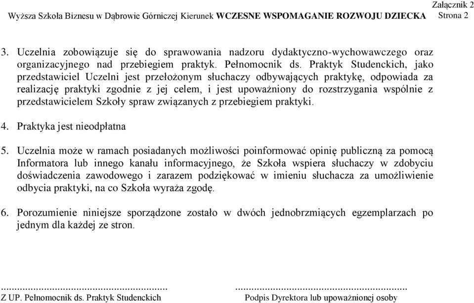 przedstawicielem Szkoły spraw związanych z przebiegiem praktyki. 4. Praktyka jest nieodpłatna 5.