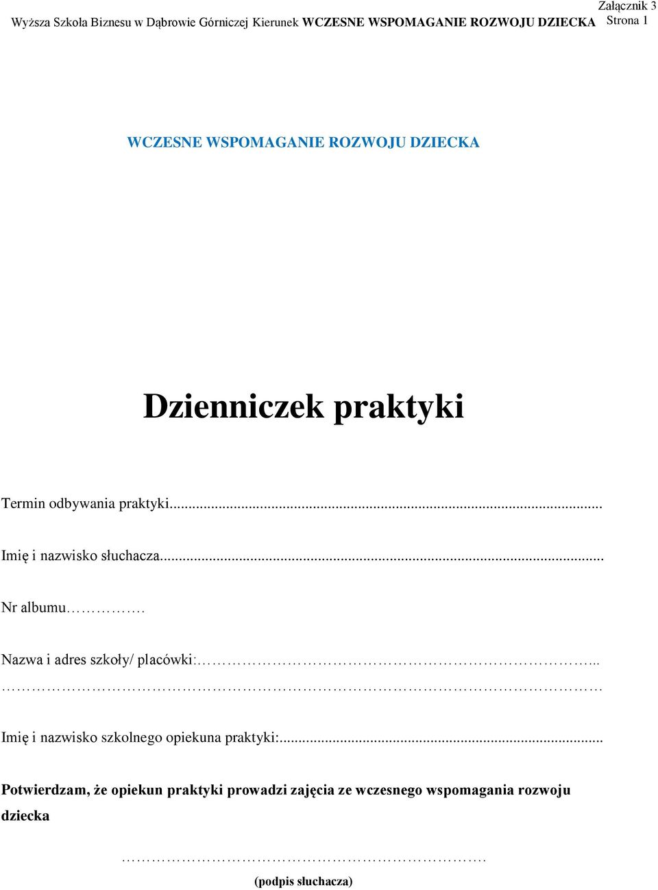 .. Imię i nazwisko słuchacza... Nr albumu. Nazwa i adres szkoły/ placówki:.