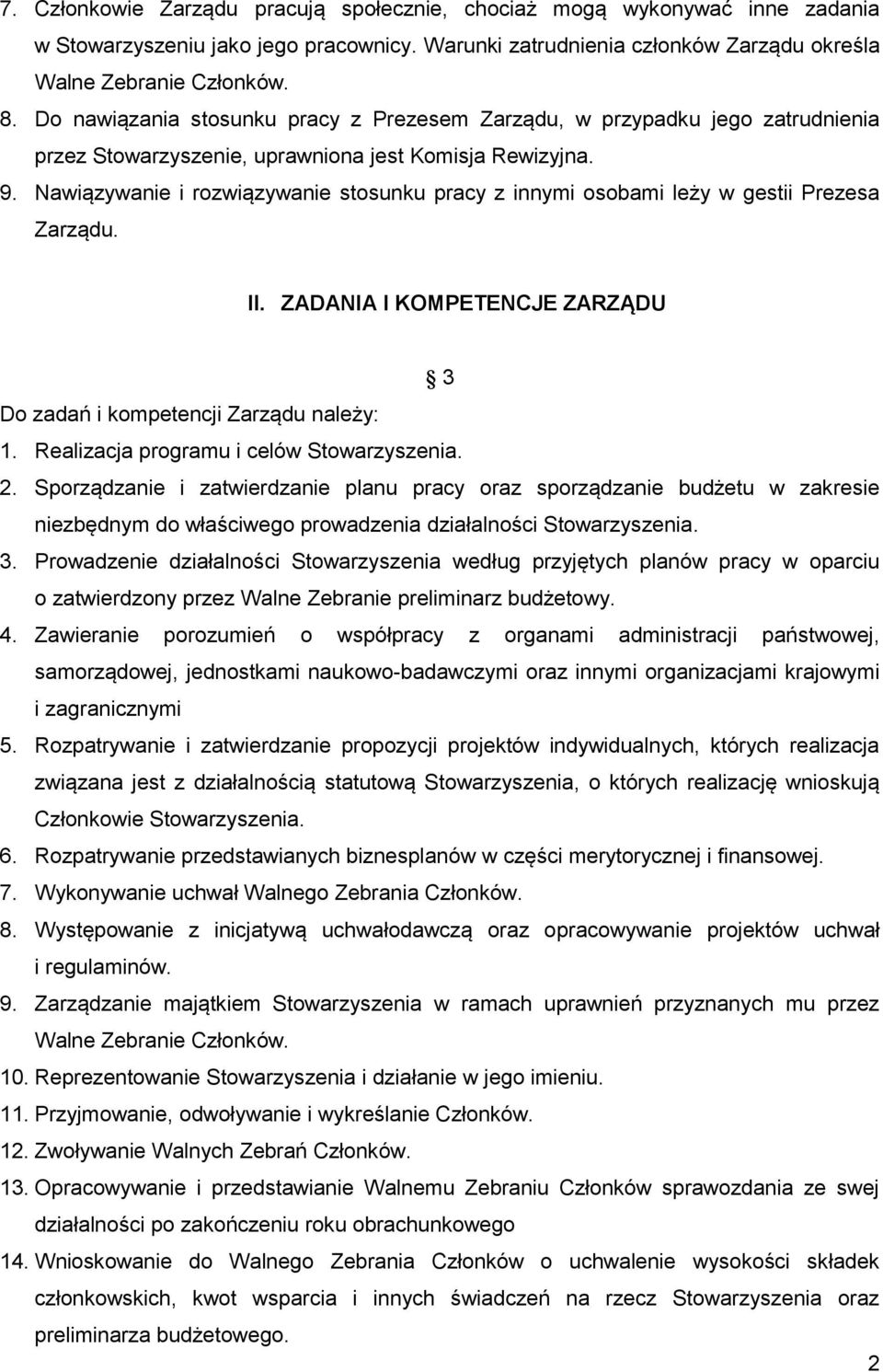 Nawiązywanie i rozwiązywanie stosunku pracy z innymi osobami leży w gestii Prezesa Zarządu. II. ZADANIA I KOMPETENCJE ZARZĄDU 3 Do zadań i kompetencji Zarządu należy: 1.