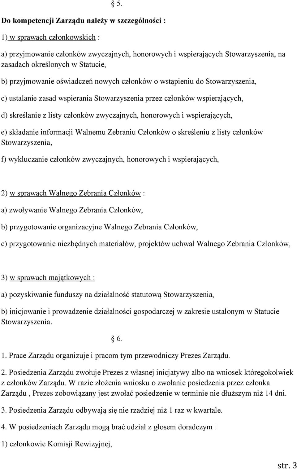 honorowych i wspierających, e) składanie informacji Walnemu Zebraniu Członków o skreśleniu z listy członków Stowarzyszenia, f) wykluczanie członków zwyczajnych, honorowych i wspierających, 2) w