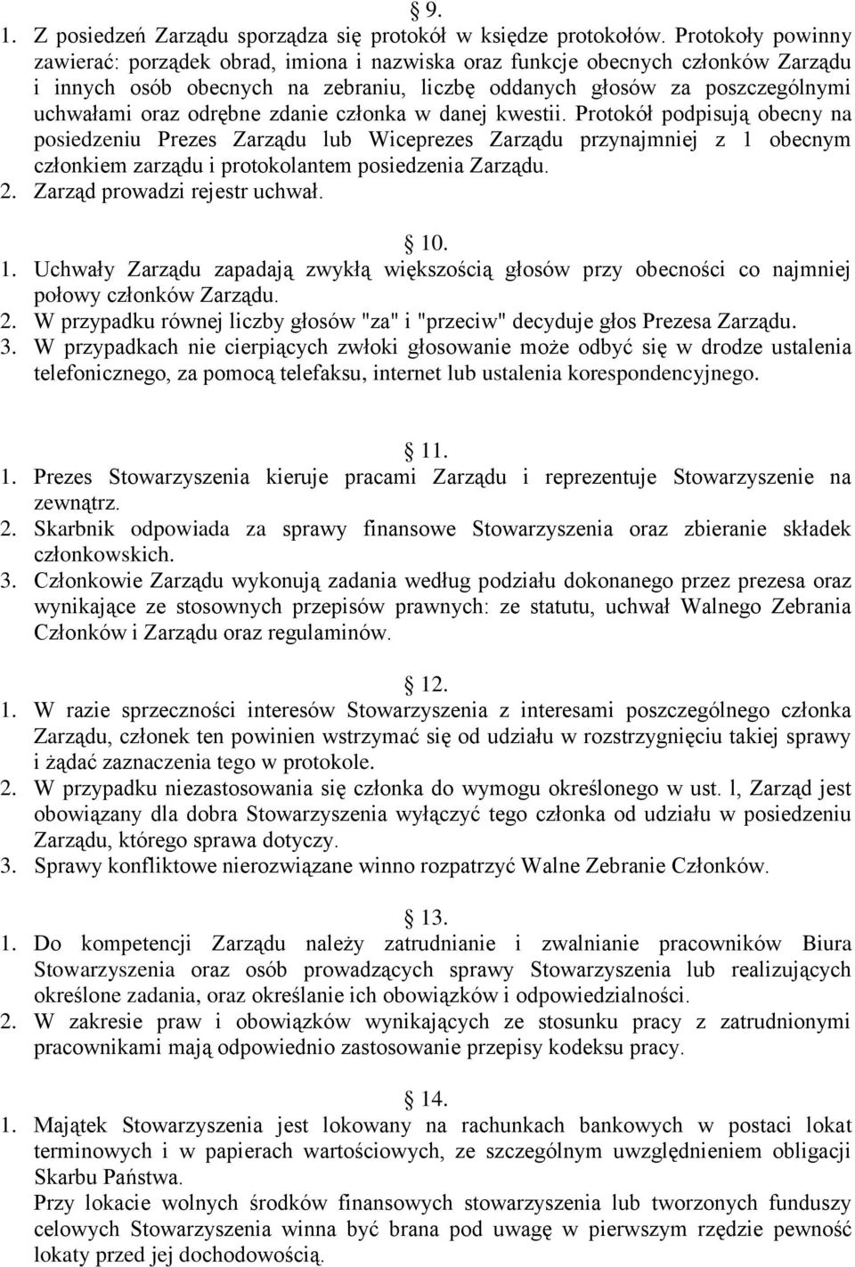 odrębne zdanie członka w danej kwestii. Protokół podpisują obecny na posiedzeniu Prezes Zarządu lub Wiceprezes Zarządu przynajmniej z 1 obecnym członkiem zarządu i protokolantem posiedzenia Zarządu.