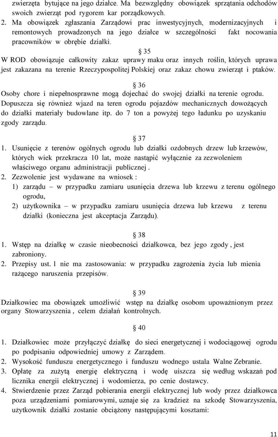 35 W ROD obowiązuje całkowity zakaz uprawy maku oraz innych roślin, których uprawa jest zakazana na terenie Rzeczypospolitej Polskiej oraz zakaz chowu zwierząt i ptaków.