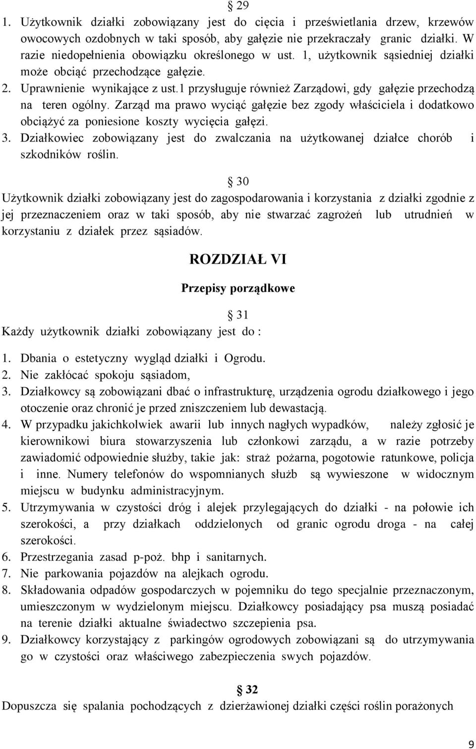 1 przysługuje również Zarządowi, gdy gałęzie przechodzą na teren ogólny. Zarząd ma prawo wyciąć gałęzie bez zgody właściciela i dodatkowo obciążyć za poniesione koszty wycięcia gałęzi. 3.