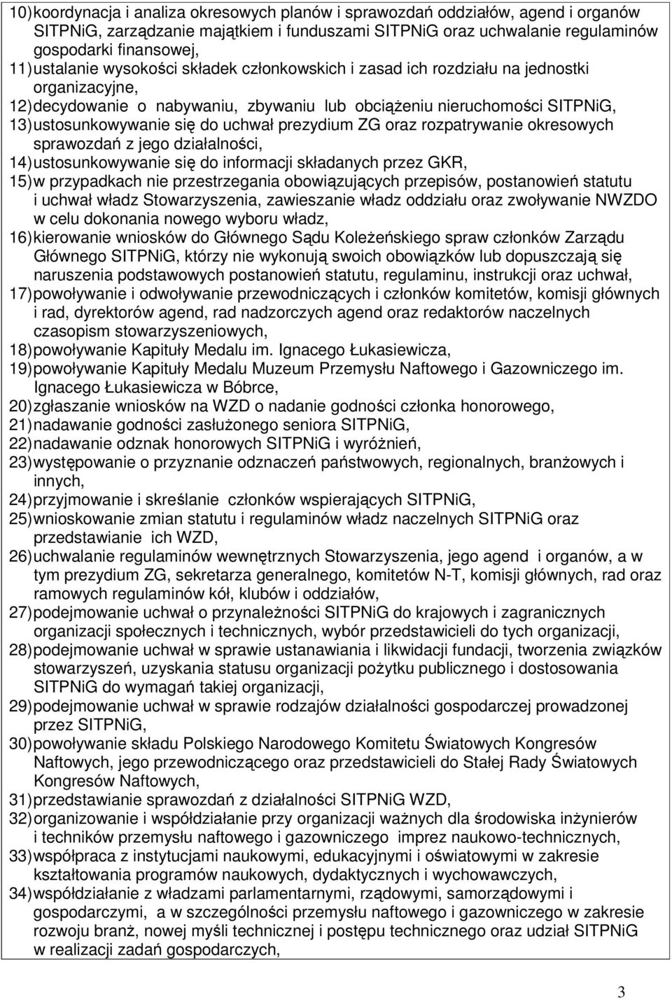 uchwał prezydium ZG oraz rozpatrywanie okresowych sprawozdań z jego działalności, 14) ustosunkowywanie się do informacji składanych przez GKR, 15) w przypadkach nie przestrzegania obowiązujących