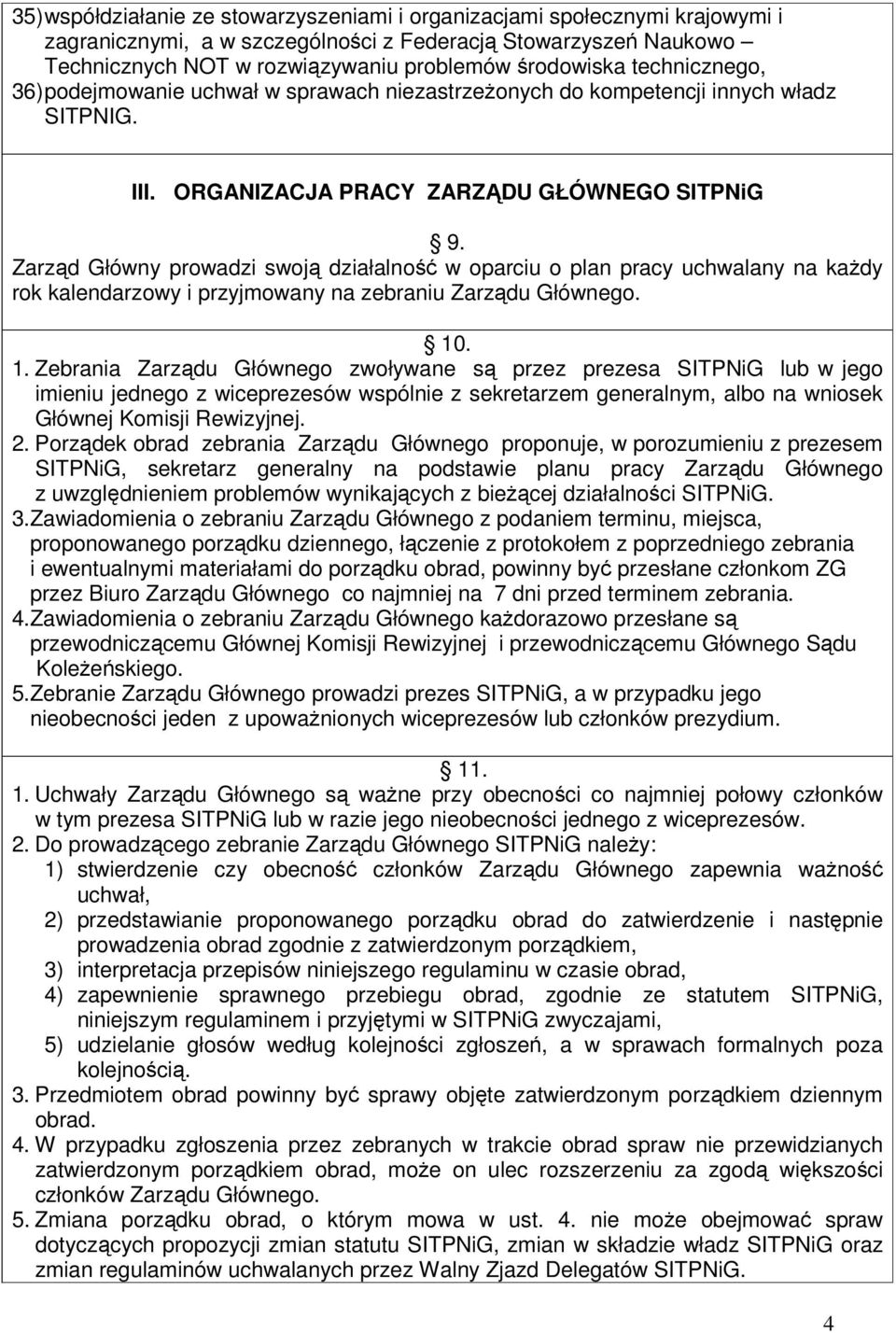 Zarząd Główny prowadzi swoją działalność w oparciu o plan pracy uchwalany na każdy rok kalendarzowy i przyjmowany na zebraniu Zarządu Głównego. 10