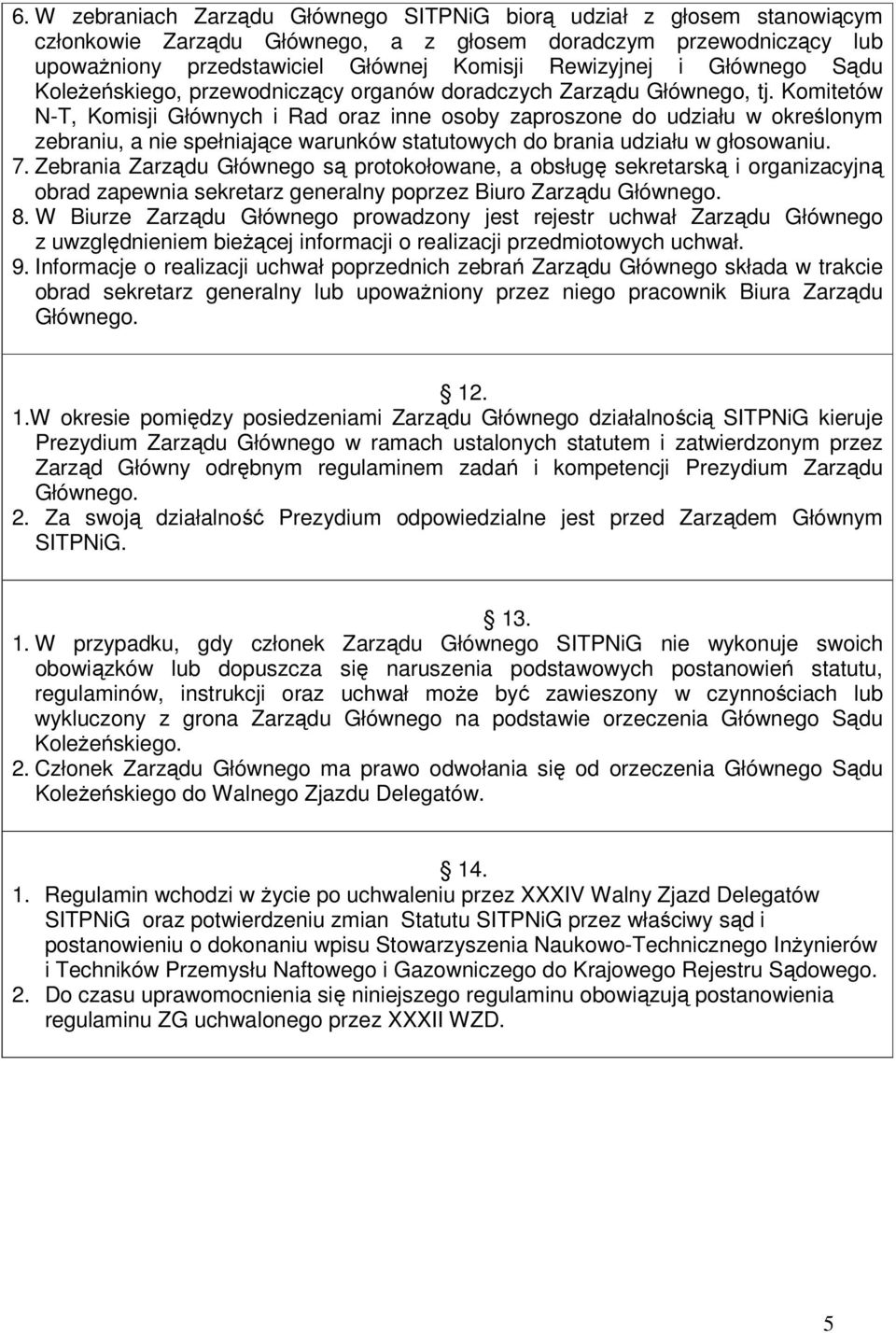 Komitetów N-T, Komisji Głównych i Rad oraz inne osoby zaproszone do udziału w określonym zebraniu, a nie spełniające warunków statutowych do brania udziału w głosowaniu. 7.