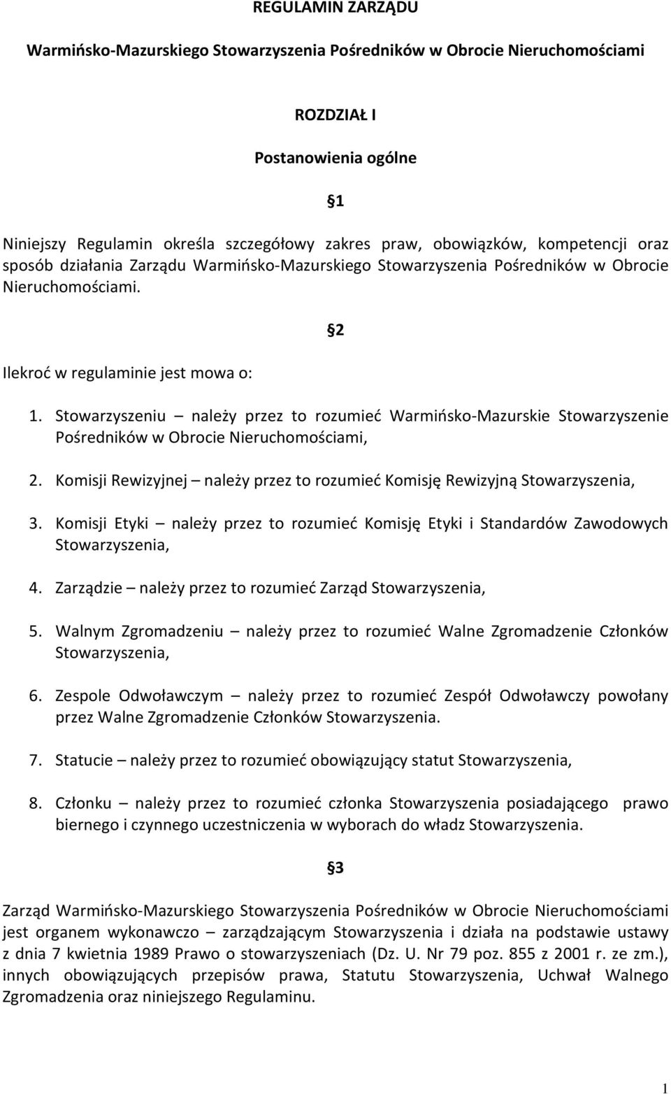 Stowarzyszeniu należy przez to rozumieć Warmińsko-Mazurskie Stowarzyszenie Pośredników w Obrocie Nieruchomościami, 2. Komisji Rewizyjnej należy przez to rozumieć Komisję Rewizyjną Stowarzyszenia, 3.