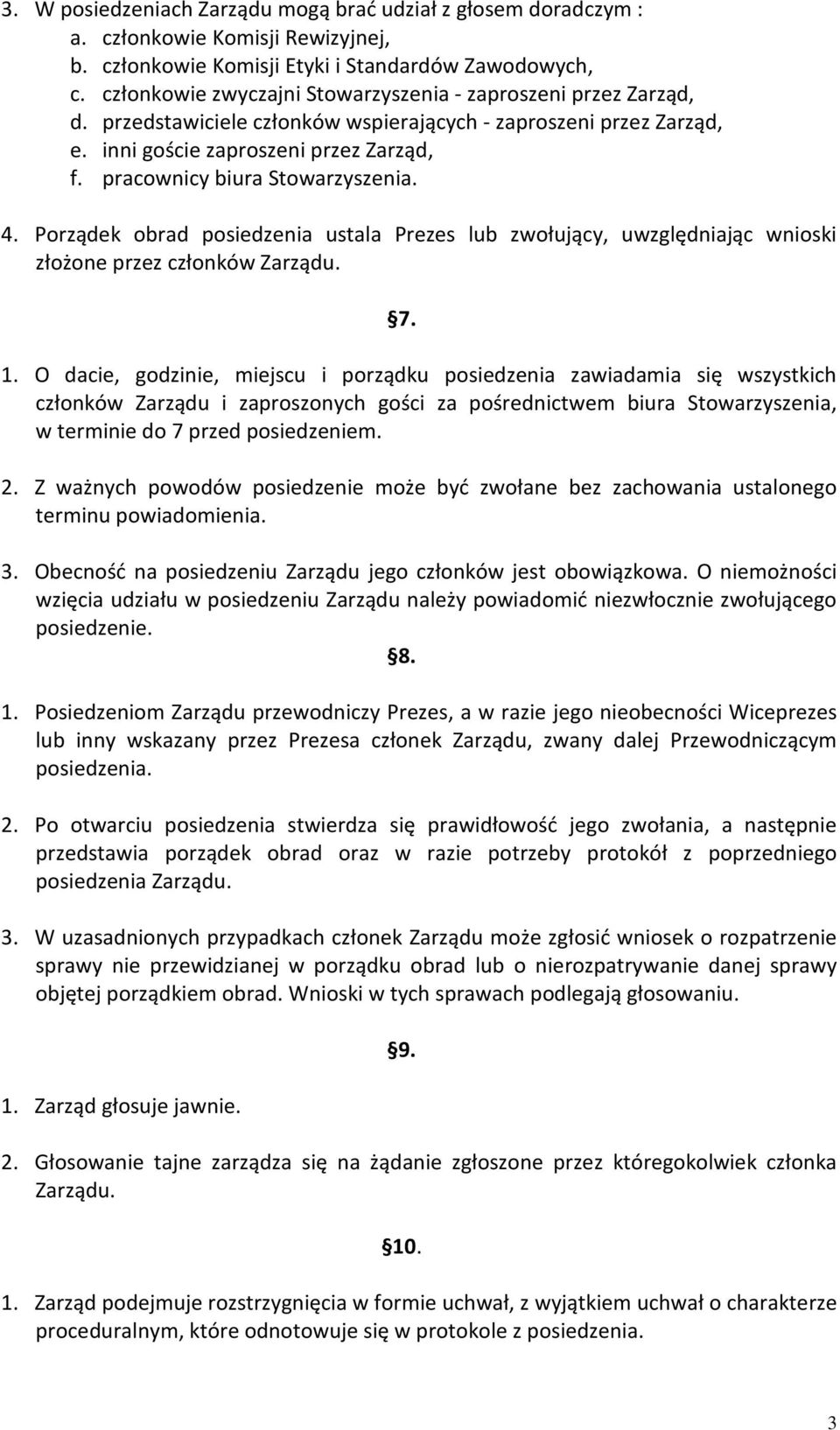 pracownicy biura Stowarzyszenia. 4. Porządek obrad posiedzenia ustala Prezes lub zwołujący, uwzględniając wnioski złożone przez członków Zarządu. 7. 1.