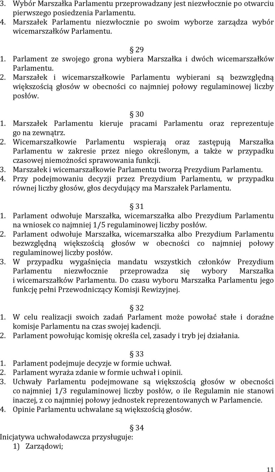 1. Parlament ze swojego grona wybiera Marszałka i dwóch wicemarszałków Parlamentu. 2.