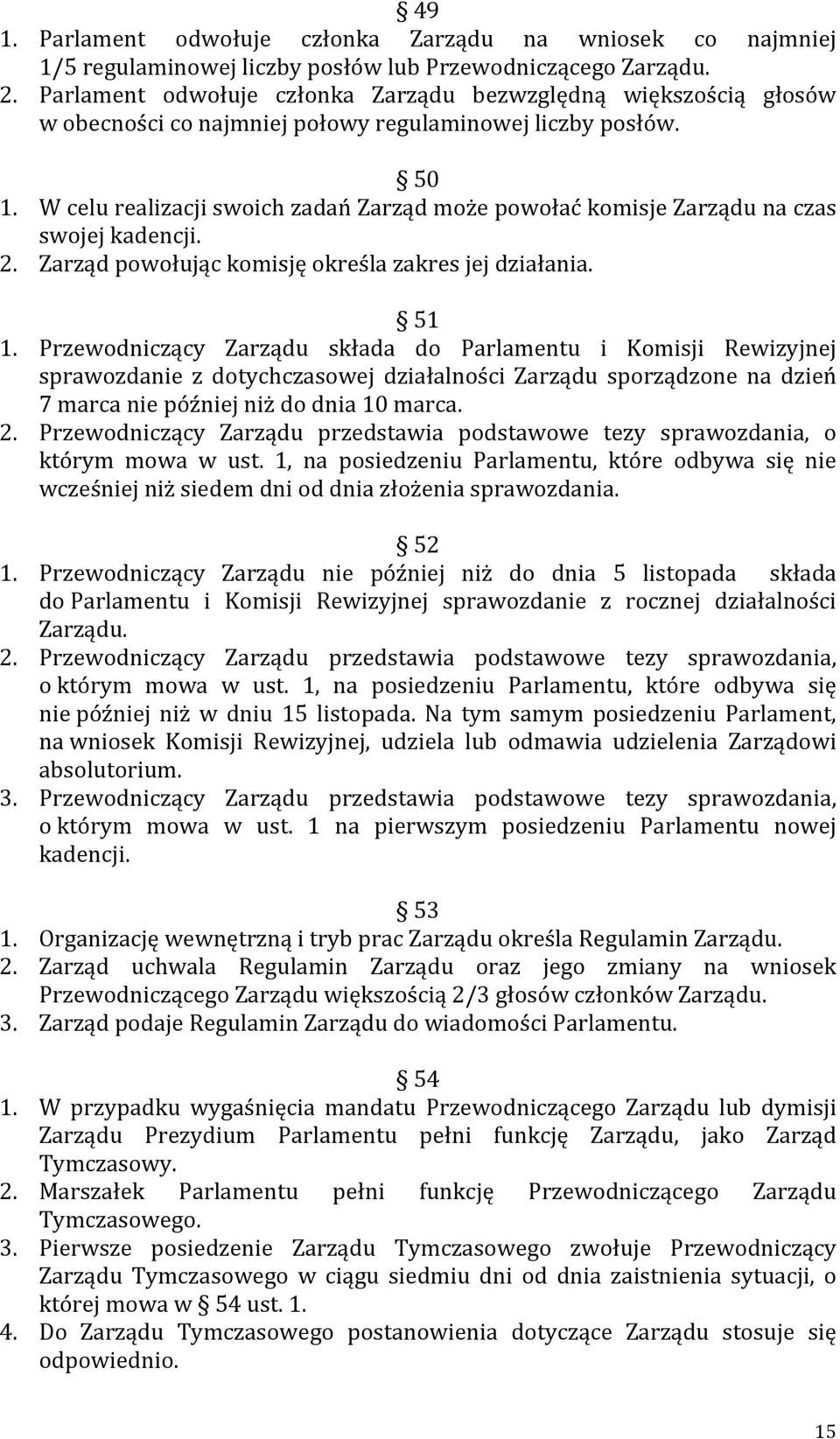 W celu realizacji swoich zadań Zarząd może powołać komisje Zarządu na czas swojej kadencji. 2. Zarząd powołując komisję określa zakres jej działania. 51 1.