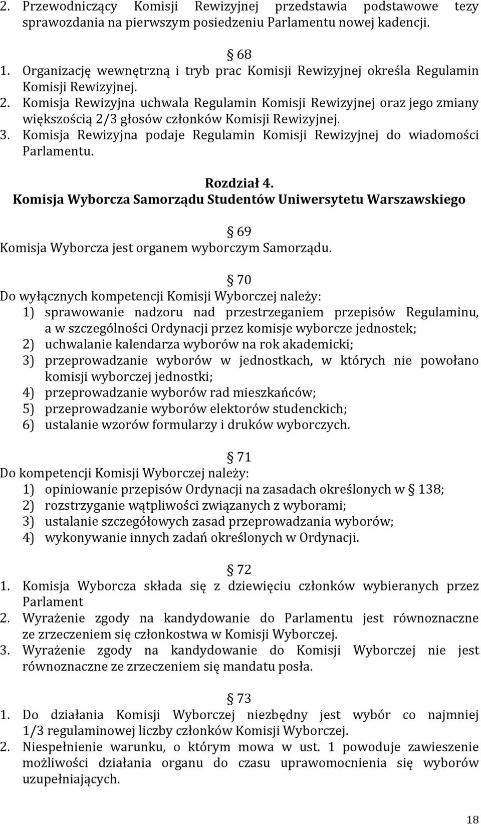 Komisja Rewizyjna uchwala Regulamin Komisji Rewizyjnej oraz jego zmiany większością 2/3 głosów członków Komisji Rewizyjnej. 3.