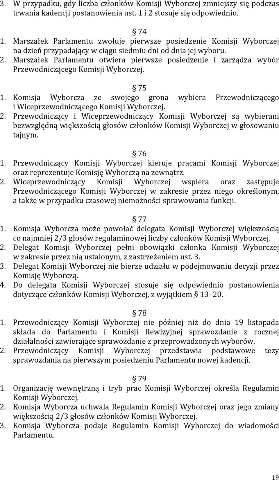 Marszałek Parlamentu otwiera pierwsze posiedzenie i zarządza wybór Przewodniczącego Komisji Wyborczej. 75 1.