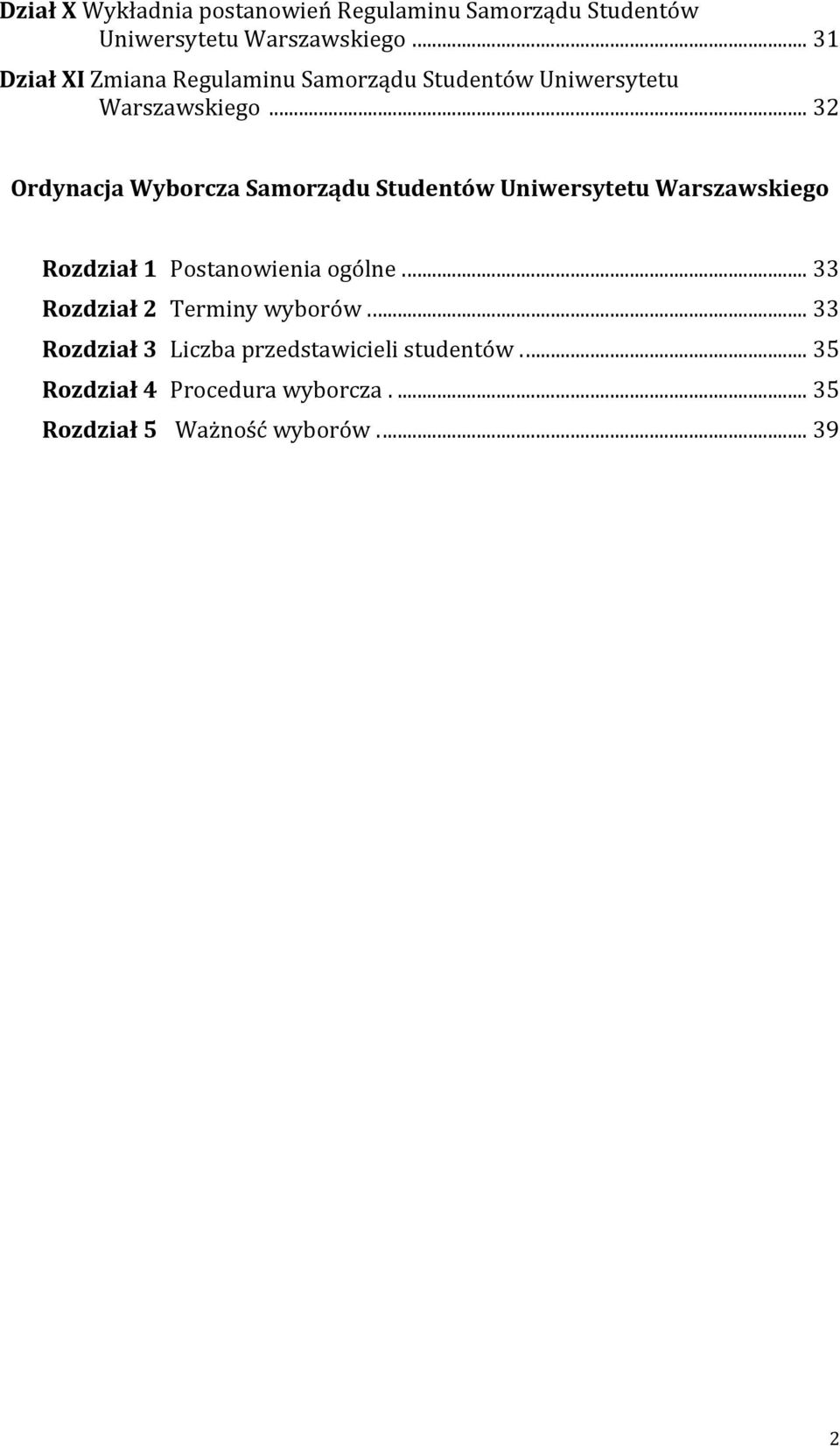 .. 32 Ordynacja Wyborcza Samorządu Studentów Uniwersytetu Warszawskiego Rozdział 1 Postanowienia ogólne.