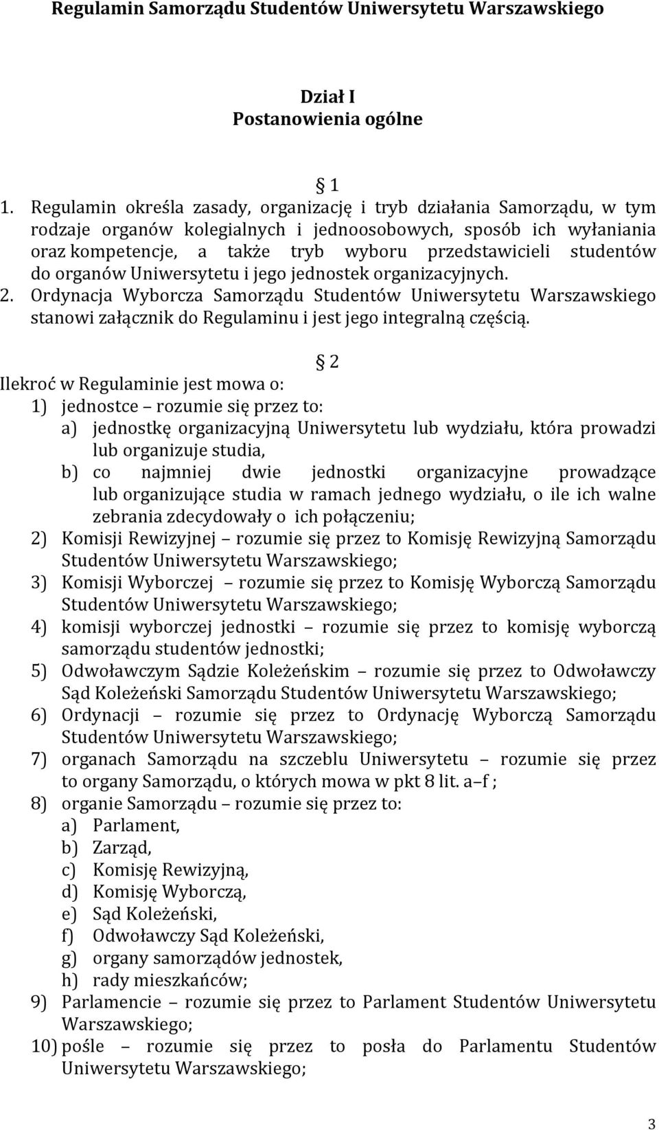 studentów do organów Uniwersytetu i jego jednostek organizacyjnych. 2. Ordynacja Wyborcza Samorządu Studentów Uniwersytetu Warszawskiego stanowi załącznik do Regulaminu i jest jego integralną częścią.