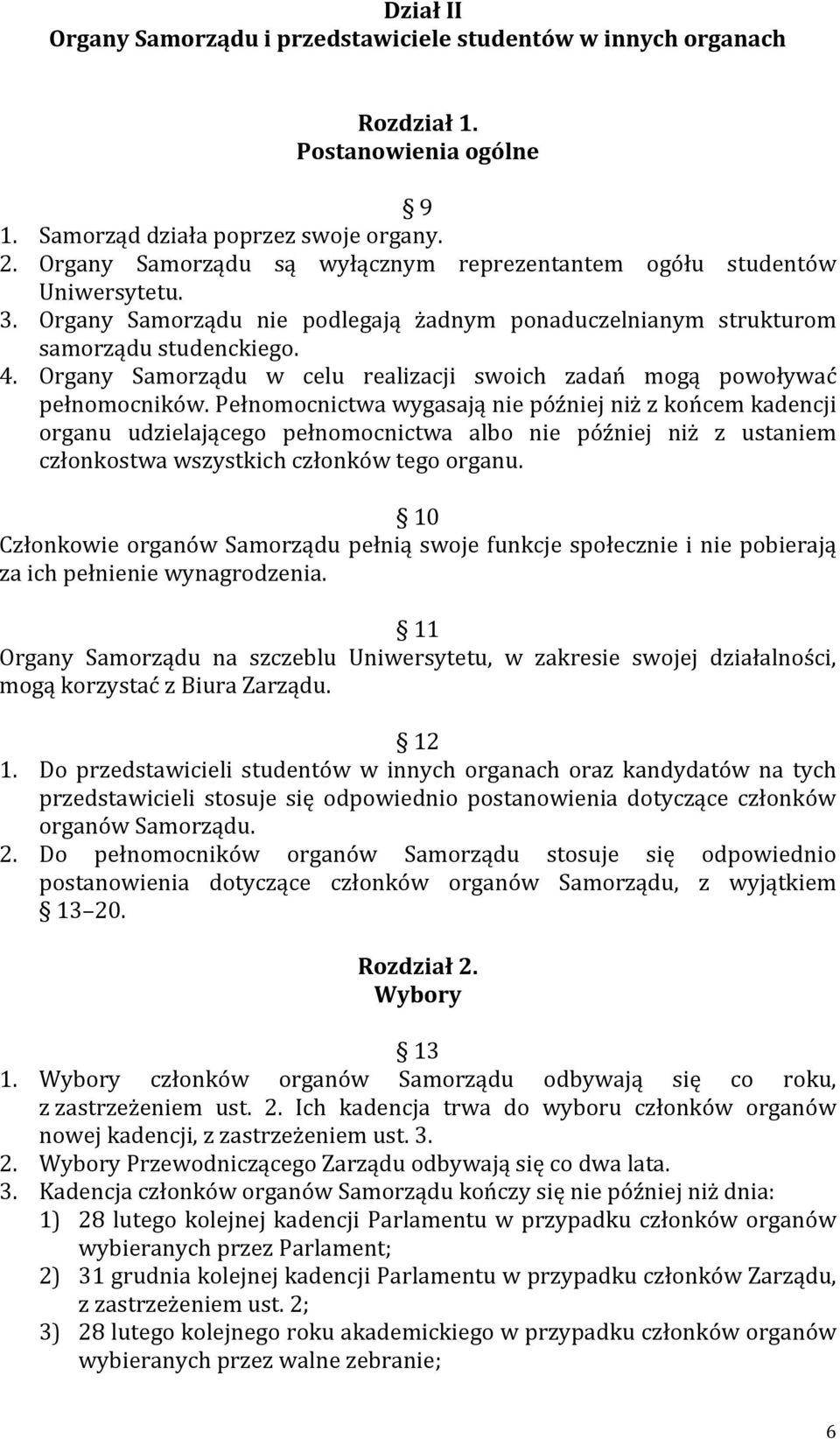 Organy Samorządu w celu realizacji swoich zadań mogą powoływać pełnomocników.