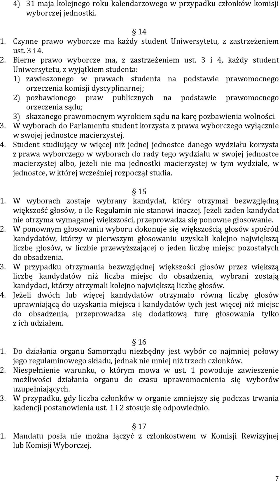 3 i 4, każdy student Uniwersytetu, z wyjątkiem studenta: 1) zawieszonego w prawach studenta na podstawie prawomocnego orzeczenia komisji dyscyplinarnej; 2) pozbawionego praw publicznych na podstawie