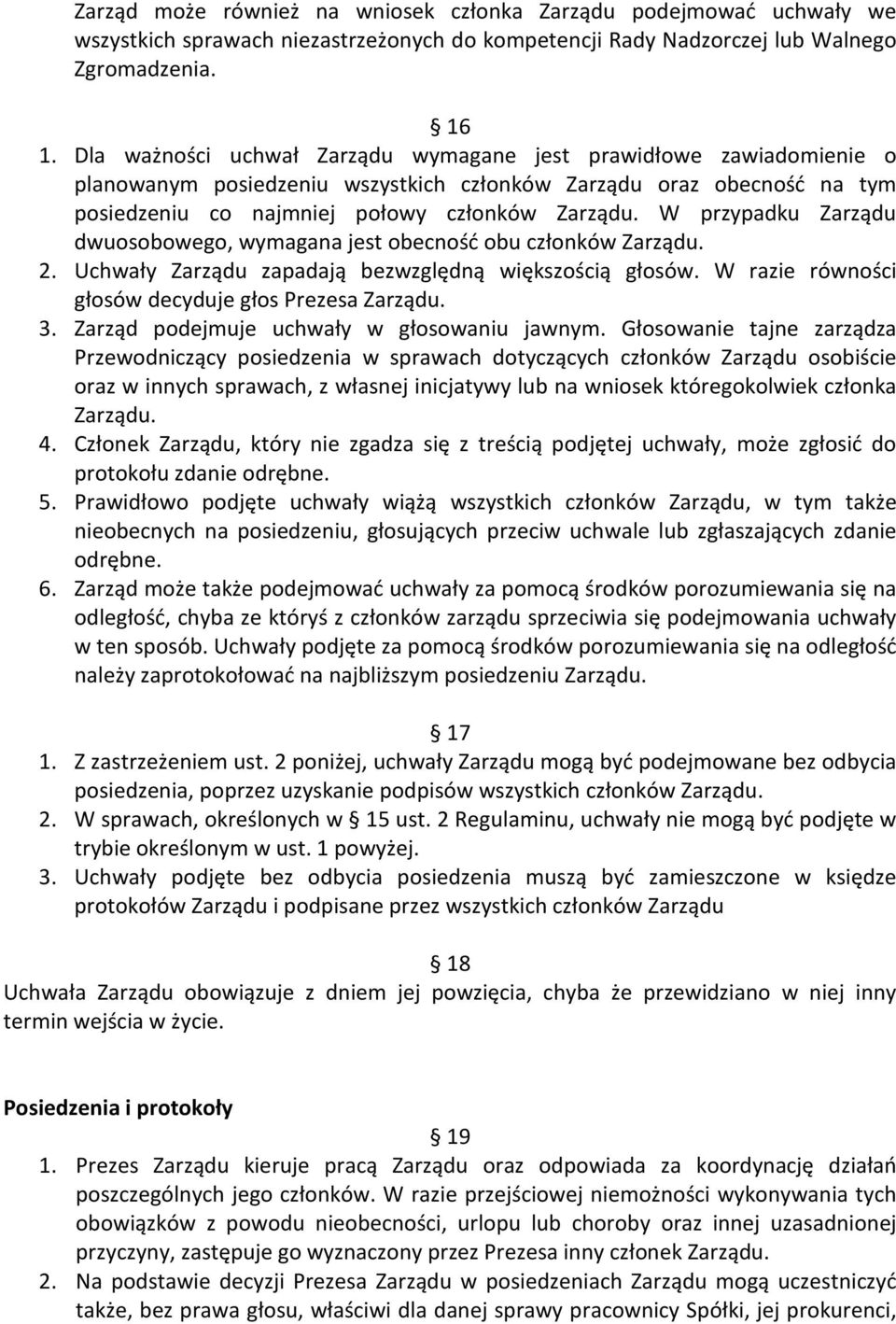 W przypadku Zarządu dwuosobowego, wymagana jest obecność obu członków Zarządu. 2. Uchwały Zarządu zapadają bezwzględną większością głosów. W razie równości głosów decyduje głos Prezesa Zarządu. 3.
