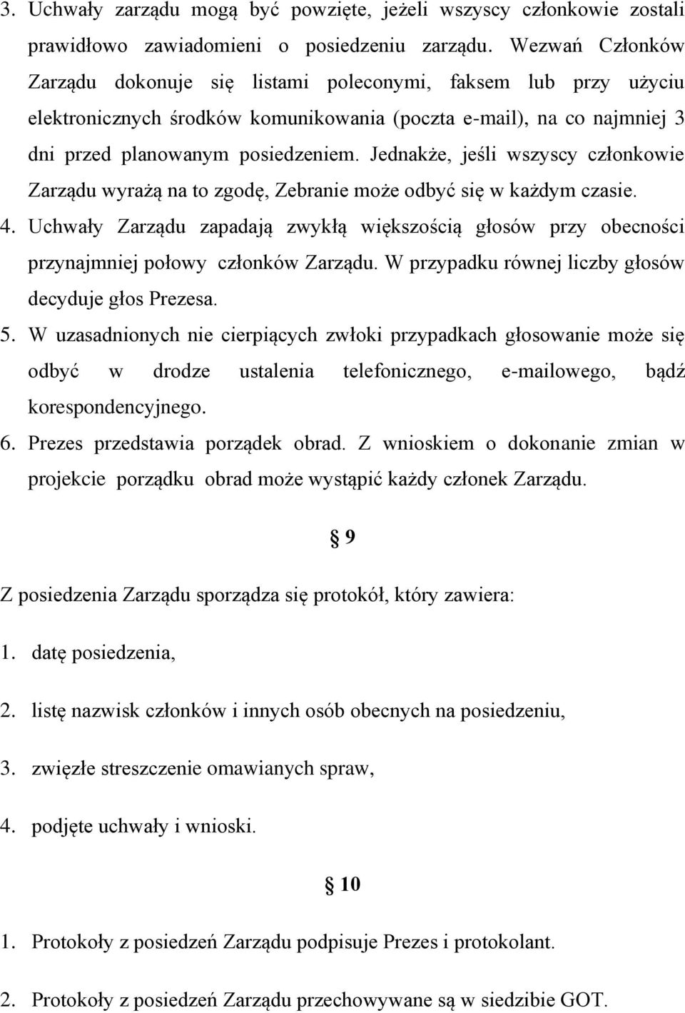 Jednakże, jeśli wszyscy członkowie Zarządu wyrażą na to zgodę, Zebranie może odbyć się w każdym czasie. 4.