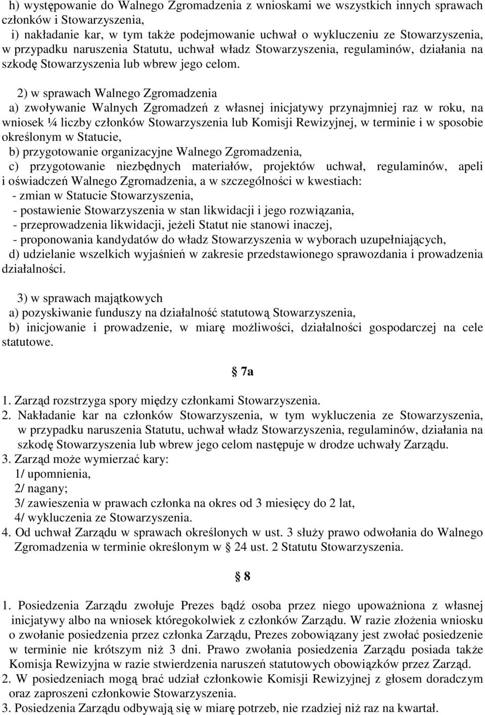 2) w sprawach Walnego Zgromadzenia a) zwoływanie Walnych Zgromadzeń z własnej inicjatywy przynajmniej raz w roku, na wniosek ¼ liczby członków Stowarzyszenia lub Komisji Rewizyjnej, w terminie i w