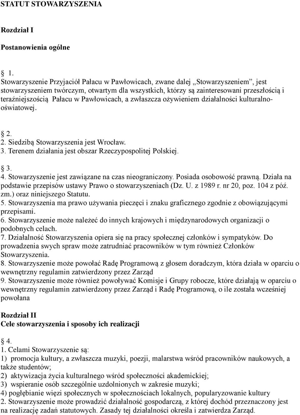 Pawłowicach, a zwłaszcza ożywieniem działalności kulturalnooświatowej. 2. 2. Siedzibą Stowarzyszenia jest Wrocław. 3. Terenem działania jest obszar Rzeczypospolitej Polskiej. 3. 4.