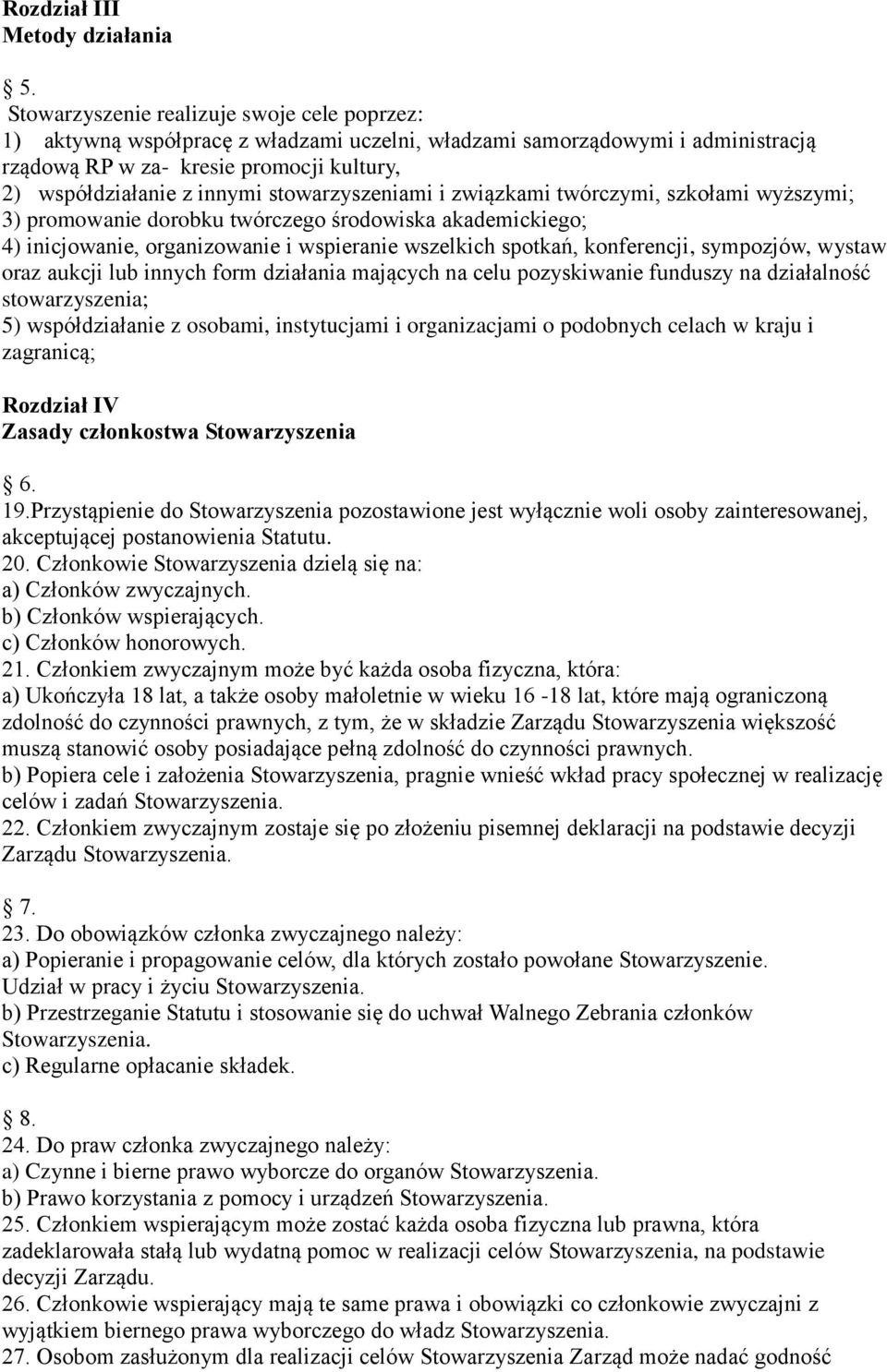 stowarzyszeniami i związkami twórczymi, szkołami wyższymi; 3) promowanie dorobku twórczego środowiska akademickiego; 4) inicjowanie, organizowanie i wspieranie wszelkich spotkań, konferencji,