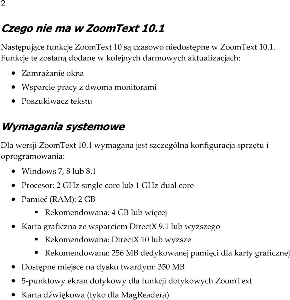 1 wymagana jest szczególna konfiguracja sprzętu i oprogramowania: Windows 7, 8 lub 8.