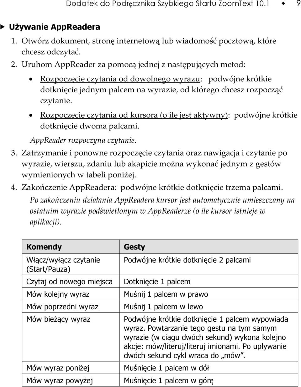 Rozpoczęcie czytania od kursora (o ile jest aktywny): podwójne krótkie dotknięcie dwoma palcami. AppReader rozpoczyna czytanie. 3.