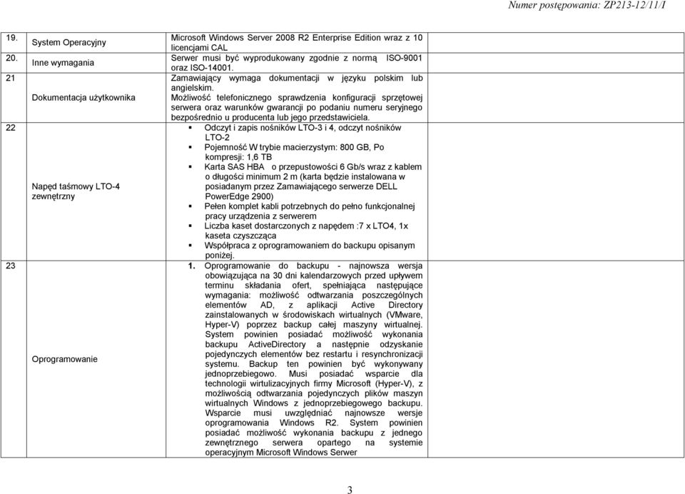 musi być wyprodukowany zgodnie z normą ISO-9001 oraz ISO-14001. Zamawiający wymaga dokumentacji w języku polskim lub angielskim.