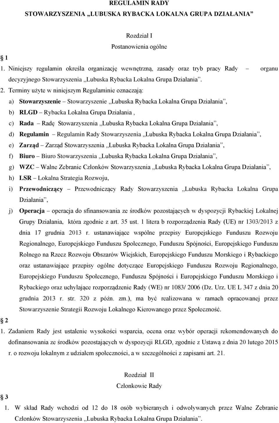 Terminy użyte w niniejszym Regulaminie oznaczają: a) Stowarzyszenie Stowarzyszenie Lubuska Rybacka Lokalna Grupa Działania, b) RLGD Rybacka Lokalna Grupa Działania, c) Rada Radę Stowarzyszenia