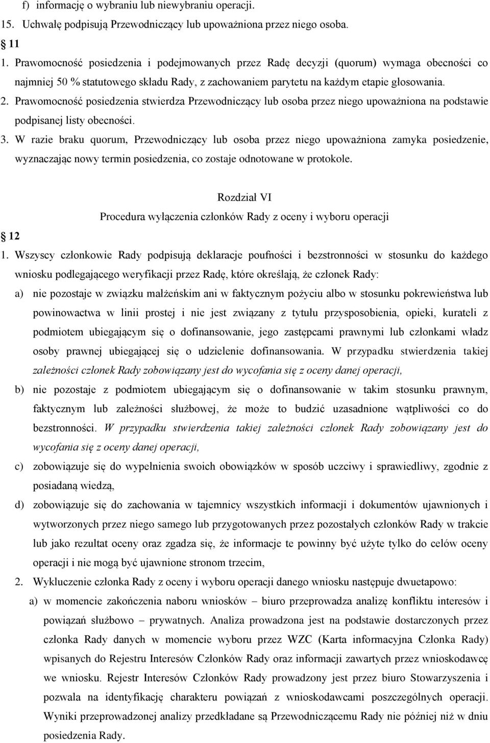 Prawomocność posiedzenia stwierdza Przewodniczący lub osoba przez niego upoważniona na podstawie podpisanej listy obecności. 3.