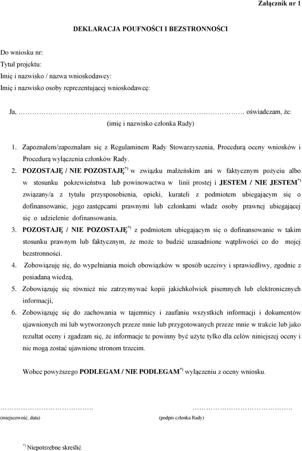 POZOSTAJĘ / NIE POZOSTAJĘ *) w związku małżeńskim ani w faktycznym pożyciu albo w stosunku pokrewieństwa lub powinowactwa w linii prostej i JESTEM / NIE JESTEM *) związany/a z tytułu przysposobienia,