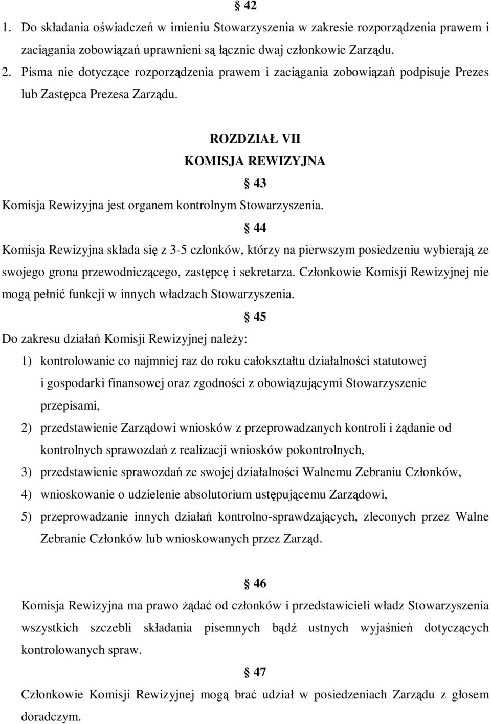 ROZDZIAŁ VII KOMISJA REWIZYJNA 43 Komisja Rewizyjna jest organem kontrolnym Stowarzyszenia.