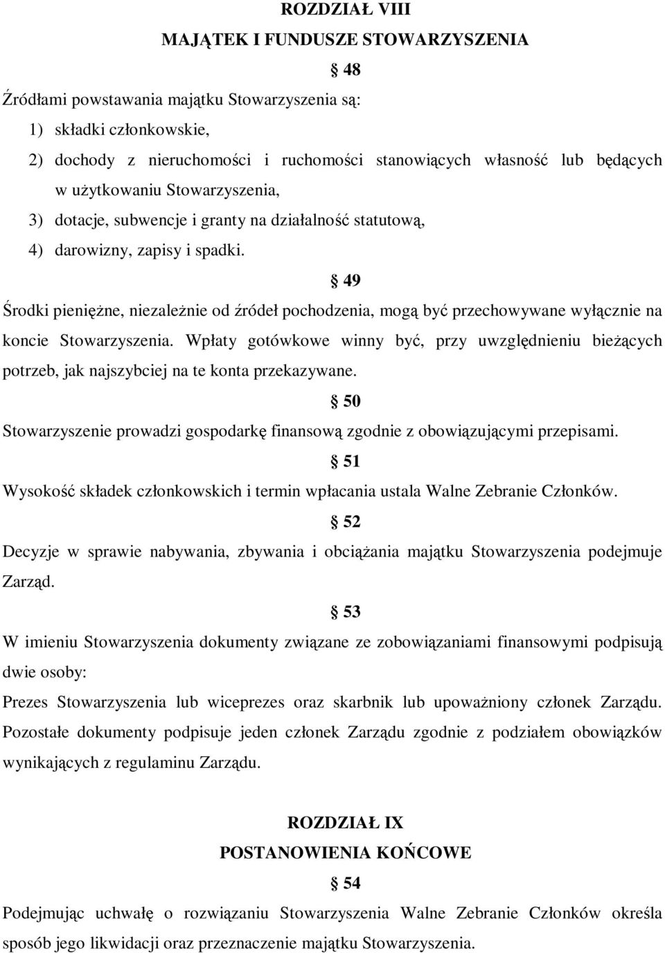 49 Środki pienięŝne, niezaleŝnie od źródeł pochodzenia, mogą być przechowywane wyłącznie na koncie Stowarzyszenia.
