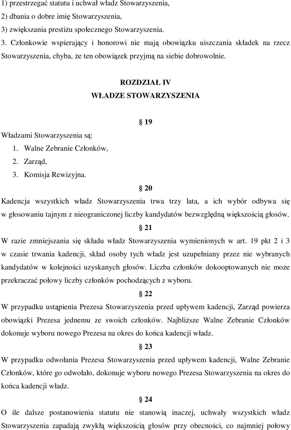 Członkowie wspierający i honorowi nie mają obowiązku uiszczania składek na rzecz Stowarzyszenia, chyba, Ŝe ten obowiązek przyjmą na siebie dobrowolnie.