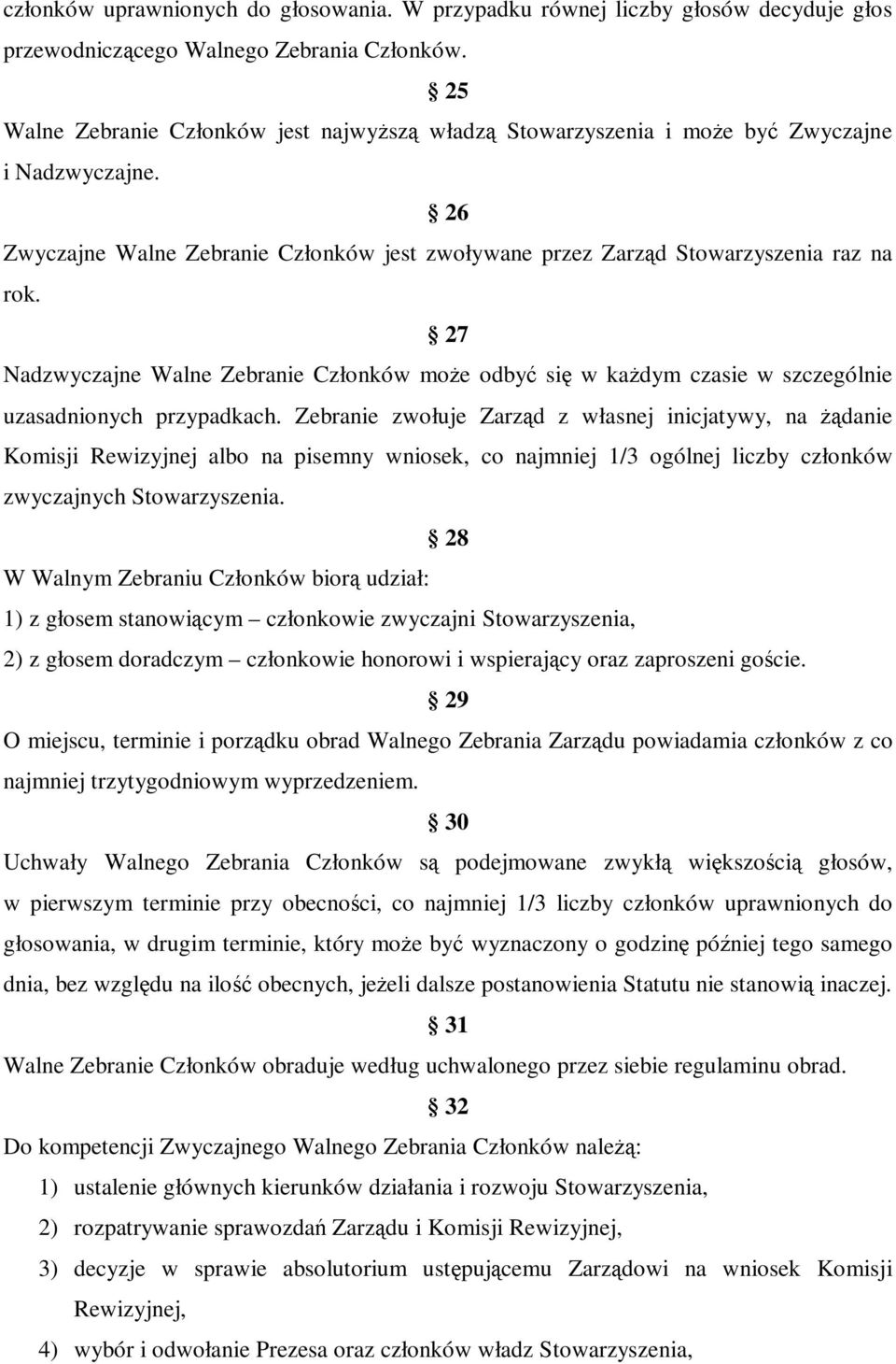 27 Nadzwyczajne Walne Zebranie Członków moŝe odbyć się w kaŝdym czasie w szczególnie uzasadnionych przypadkach.
