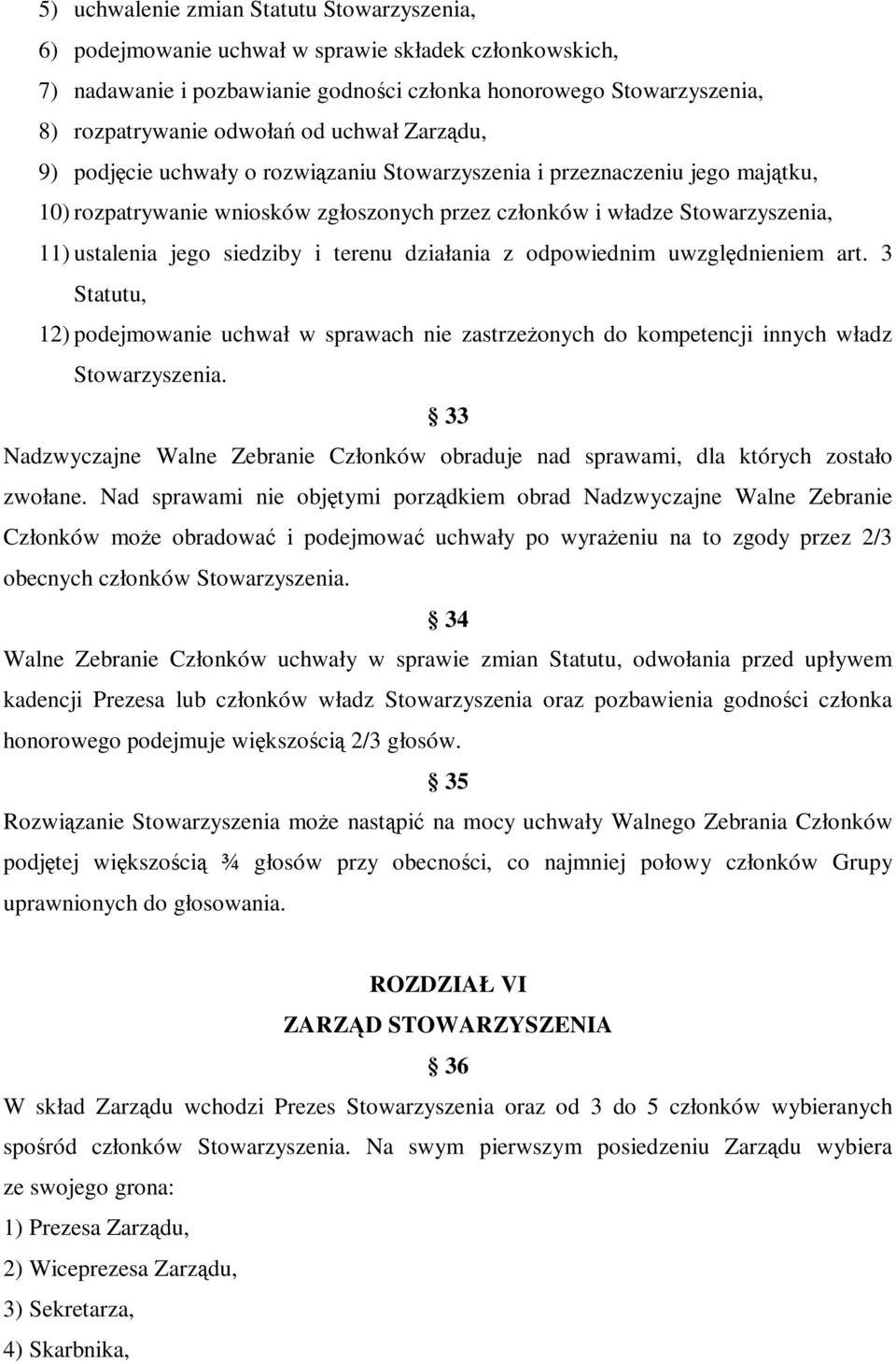 siedziby i terenu działania z odpowiednim uwzględnieniem art. 3 Statutu, 12) podejmowanie uchwał w sprawach nie zastrzeŝonych do kompetencji innych władz Stowarzyszenia.